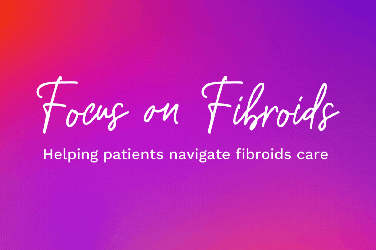 Focus on Fibroids